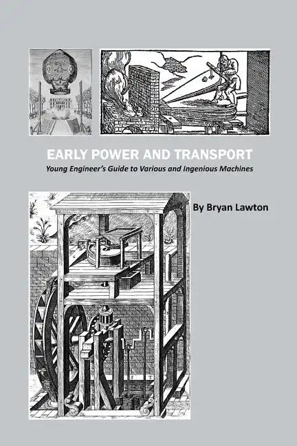 Early Power and Transport: Young Engineer's Guide to Various and Ingenious Machines - Paperback