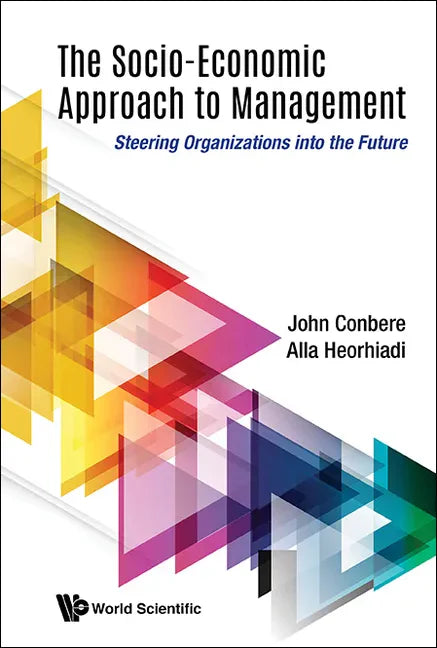 Socio-Economic Approach to Management, The: Steering Organizations Into the Future - Hardcover