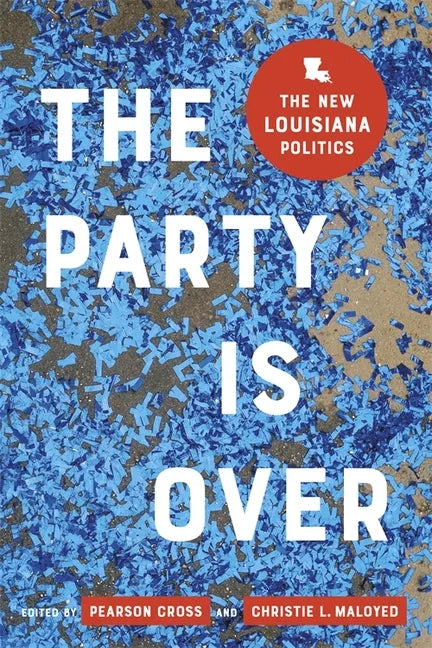 The Party Is Over: The New Louisiana Politics - Hardcover