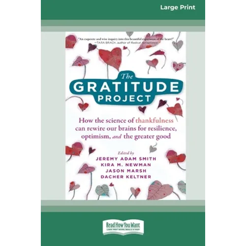 The Gratitude Project: How the Science of Thankfulness Can Rewire Our Brains for Resilience, Optimism, and the Greater Good [Standard Large Print 16 P - Paperback