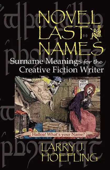 Novel Last Names: Surname Meanings for the Creative Fiction Writer - Paperback