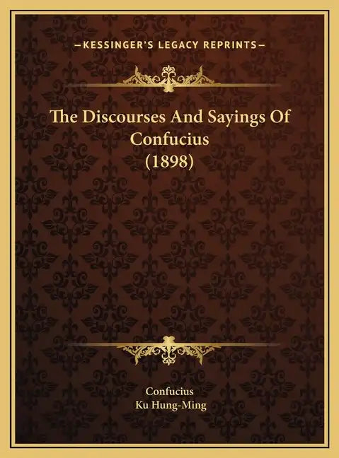 The Discourses And Sayings Of Confucius (1898) - Hardcover