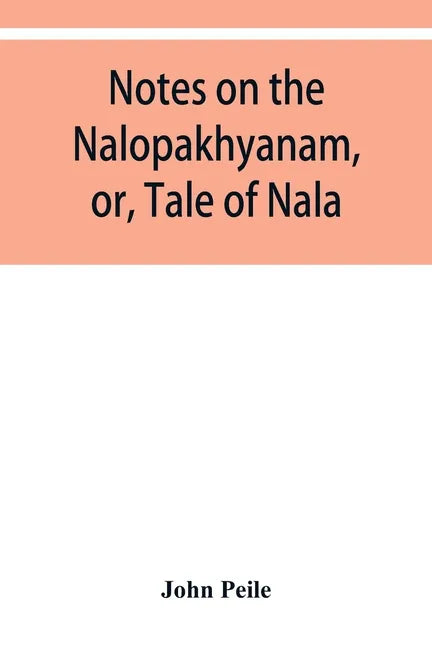 Notes on the Nalopȧkhyȧnam, or, Tale of Nala - Paperback