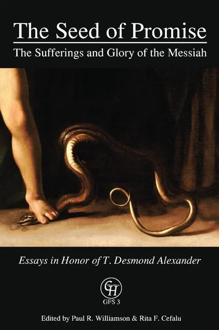 The Seed of Promise: The Sufferings and Glory of the Messiah: Essays in Honor of T. Desmond Alexander - Hardcover