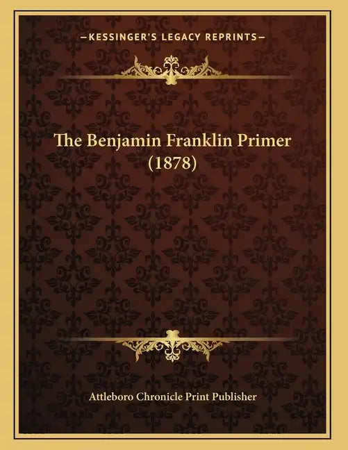 The Benjamin Franklin Primer (1878) - Paperback