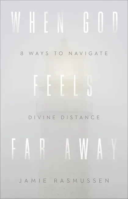 When God Feels Far Away: Eight Ways to Navigate Divine Distance - Paperback