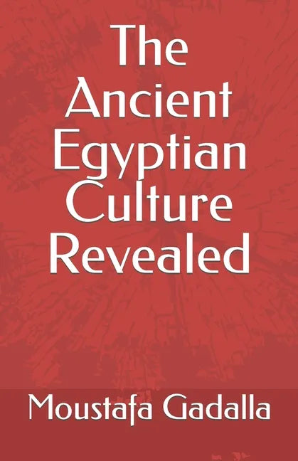 The Ancient Egyptian Culture Revealed - Paperback