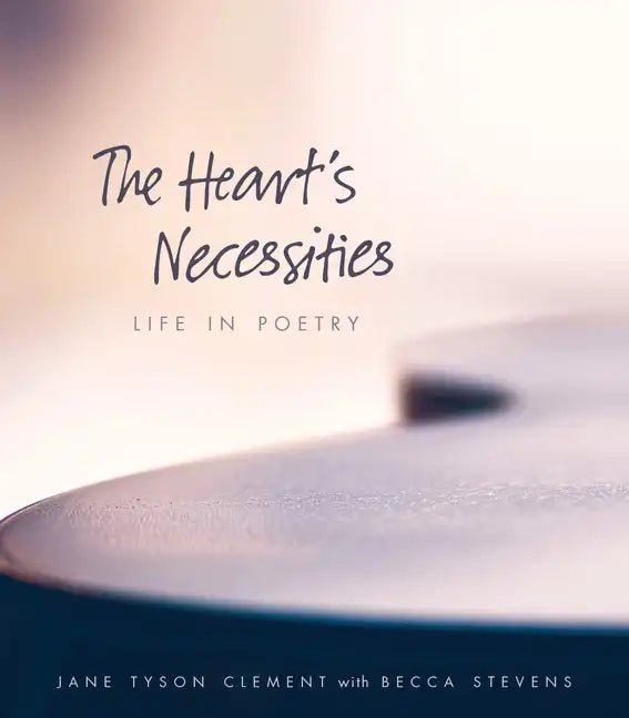 The Heart's Necessities: Life in Poetry - Paperback