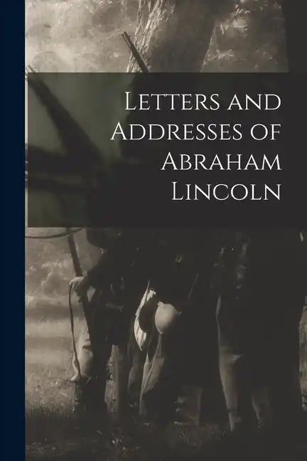 Letters and Addresses of Abraham Lincoln - Paperback