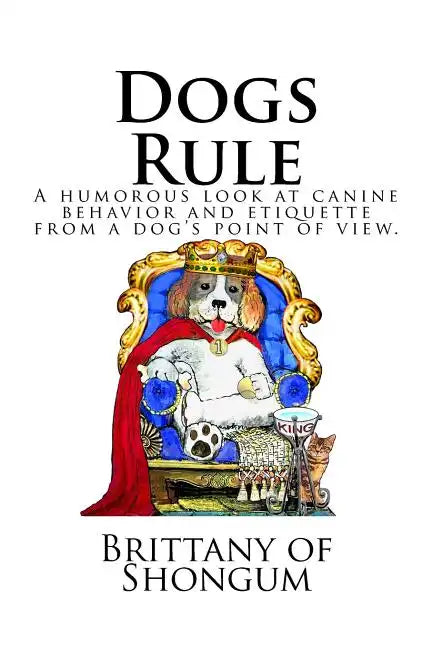 Dogs Rule: A humorous look at canine behavior and etiquette from a dogs point of view - Paperback