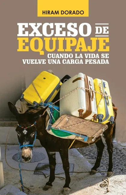 Exceso De Equipaje: Cuando La Vida Se Vuelve Una Carga Pesada - Paperback