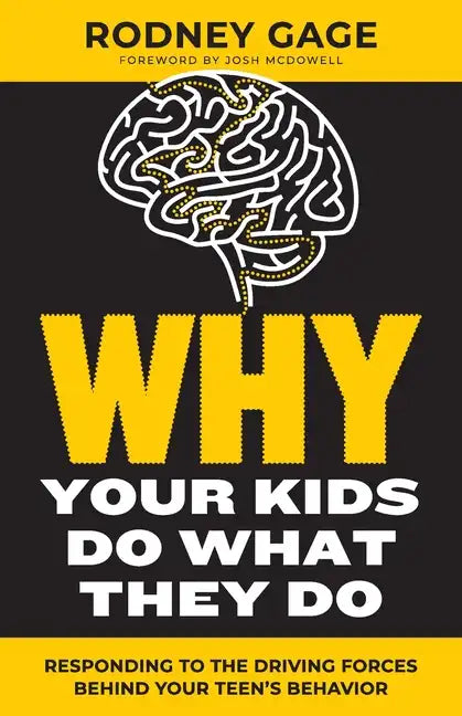 Why Your Kids Do What They Do - Revised Edition: Responding to the Driving Forces Behind Your Teen's Behavior - Paperback