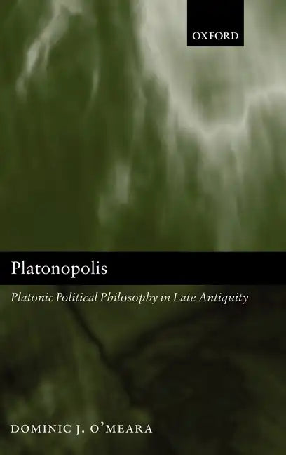 Platonopolis: Platonic Political Philosophy in Late Antiquity - Hardcover
