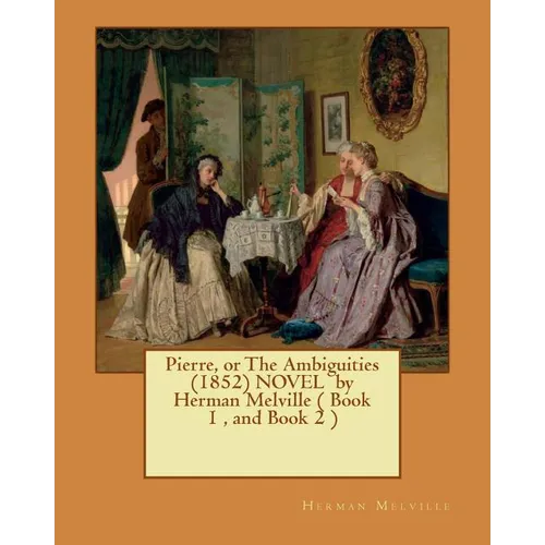 Pierre, or The Ambiguities (1852) NOVEL by Herman Melville ( Book 1, and Book 2 ) - Paperback