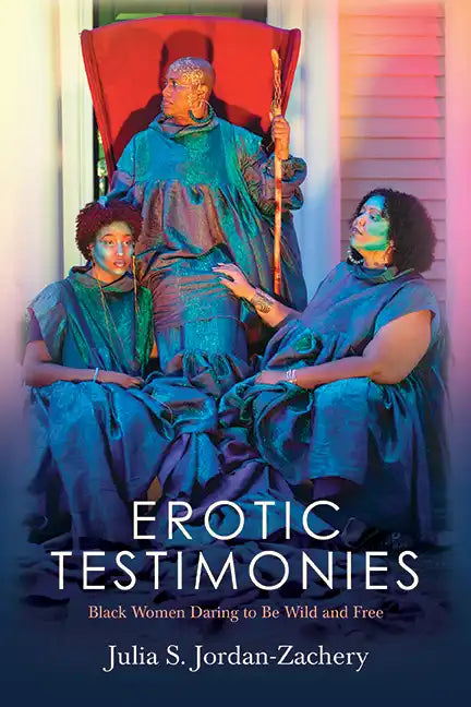 Erotic Testimonies: Black Women Daring to Be Wild and Free - Paperback