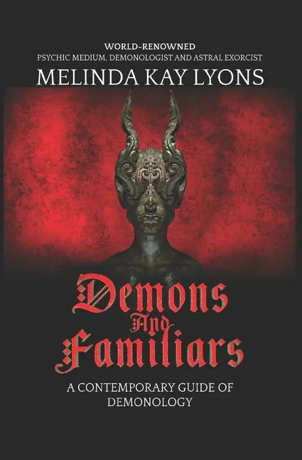 Demons And Familiars: A Contemporary Guide of Demonology - Paperback
