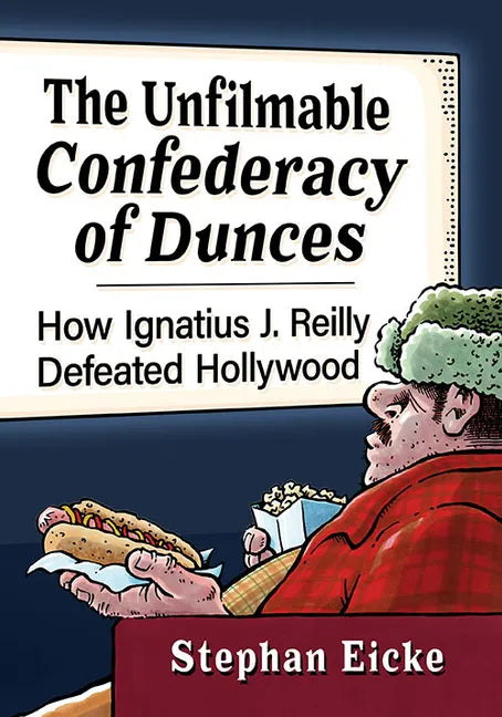 The Unfilmable Confederacy of Dunces: How Ignatius J. Reilly Defeated Hollywood - Paperback