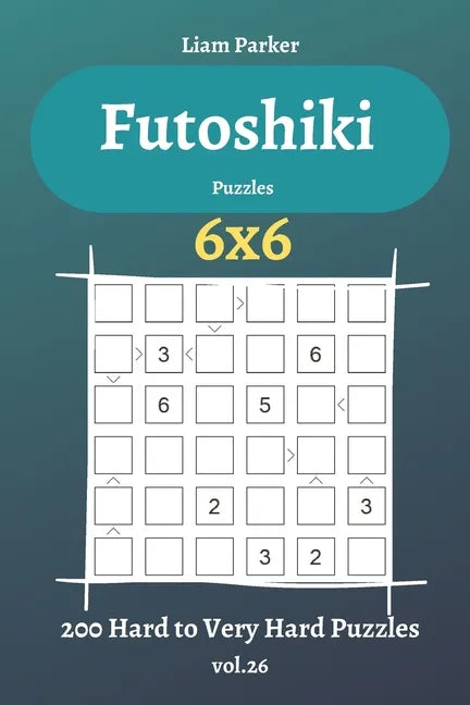 Futoshiki Puzzles - 200 Hard to Very Hard Puzzles 6x6 vol.26 - Paperback