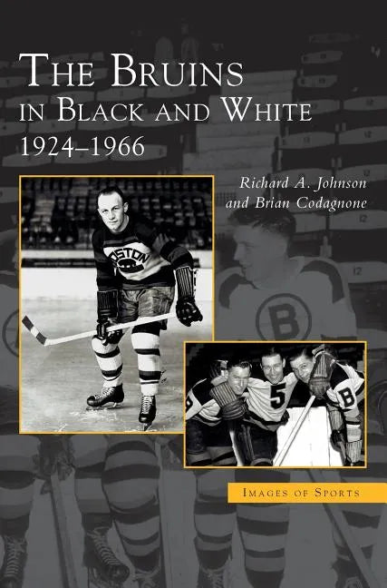 Bruins in Black and White: 1924-1966 - Hardcover