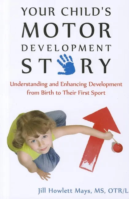 Your Child's Motor Development Story: Understanding and Enhancing Development from Birth to Their First Sport - Paperback