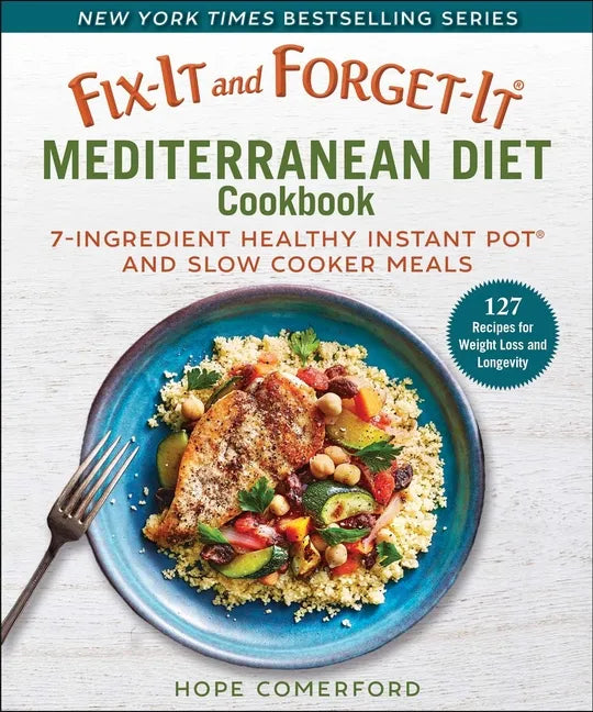 Fix-It and Forget-It Mediterranean Diet Cookbook: 7-Ingredient Healthy Instant Pot and Slow Cooker Meals - Paperback