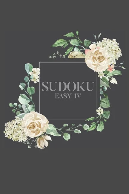 Sudoku EASY IV: 100 Easy Sudoku Puzzles, 6x9 Travel Size, Great for Beginners, Pretty Floral Cover, Perfect Get Well Soon Gift - Paperback