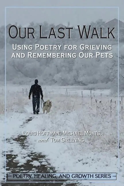 Our Last Walk: Using Poetry for Grieving and Remembering Our Pets - Paperback