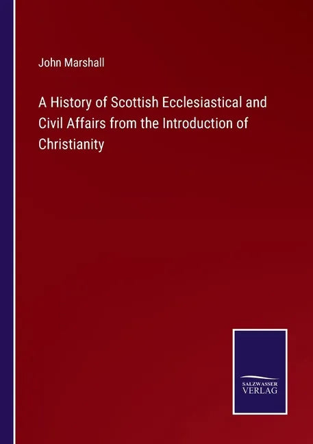 A History of Scottish Ecclesiastical and Civil Affairs from the Introduction of Christianity - Paperback