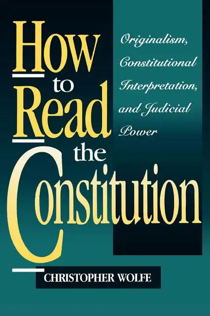 How to Read the Constitution: Originalism, Constitutional Interpretation, and Judicial Power - Paperback