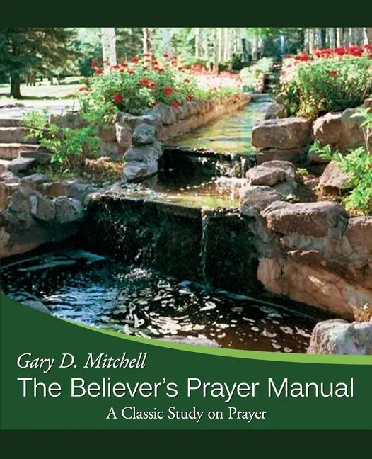 The Believer's Prayer Manual: A Classic Study on Prayer - Paperback