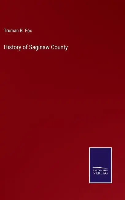 History of Saginaw County - Hardcover