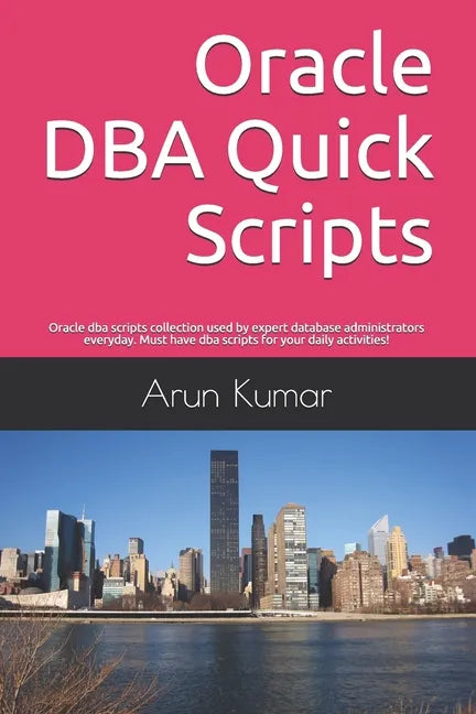 Oracle DBA Quick Scripts: Oracle dba scripts collection used by expert database administrators everyday. Must have dba scripts for your daily ac - Paperback