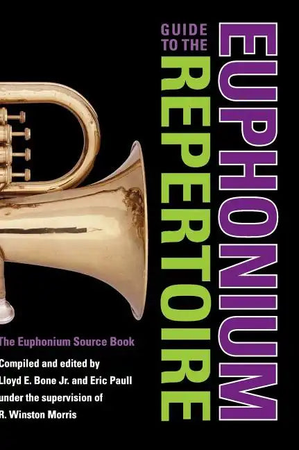 Guide to the Euphonium Repertoire: The Euphonium Source Book - Hardcover