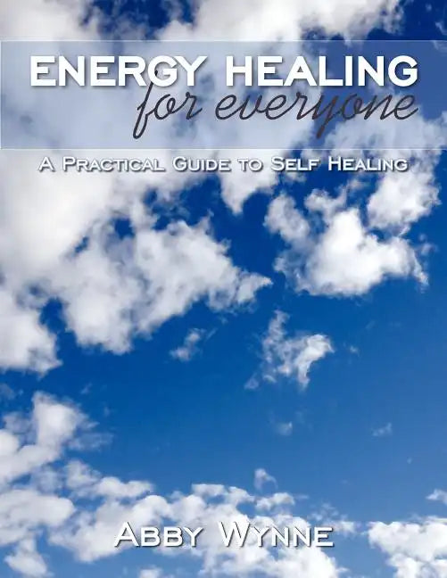 Energy Healing for Everyone: A Practical Guide to Self Healing - Paperback