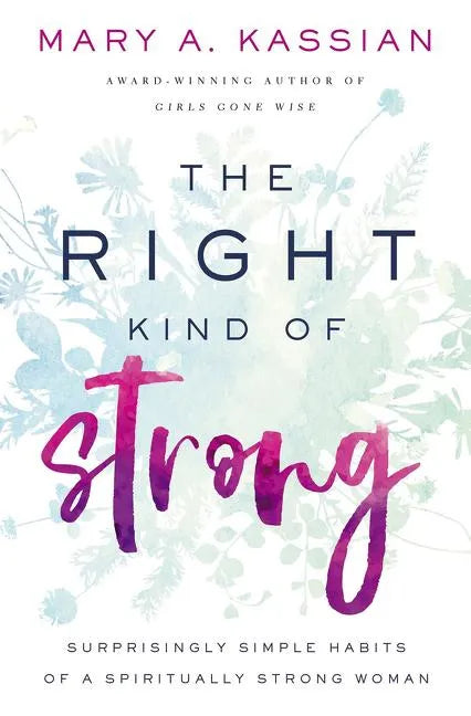 The Right Kind of Strong: Surprisingly Simple Habits of a Spiritually Strong Woman - Paperback