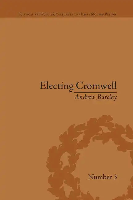 Electing Cromwell: The Making of a Politician - Paperback