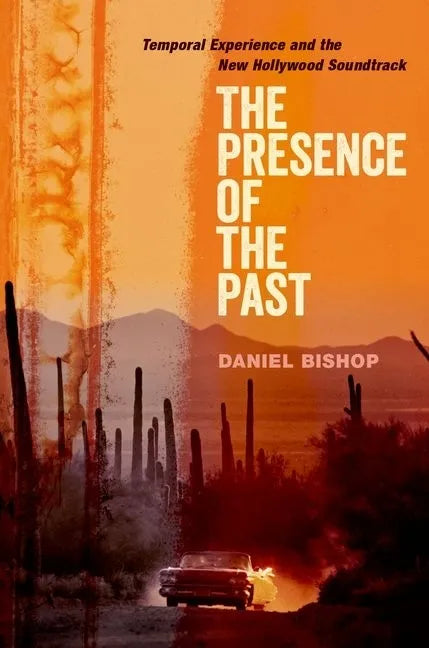 The Presence of the Past: Temporal Experience and the New Hollywood Soundtrack - Paperback