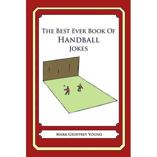 The Best Ever Book of Handball Jokes: Lots and Lots of Jokes Specially Repurposed for You-Know-Who - Paperback