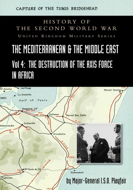 Mediterranean and Middle East Volume IV: The Destruction of the Axis Forces in Africa. HISTORY OF THE SECOND WORLD WAR: UNITED KINGDOM MILITARY SERIES - Paperback