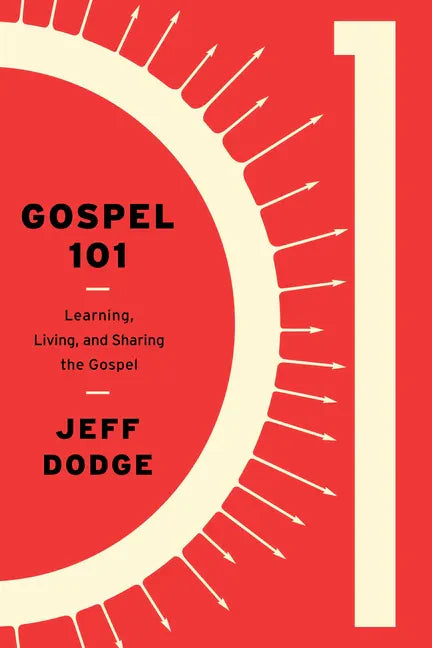 Gospel 101: Learning, Living and Sharing the Gospel - Paperback