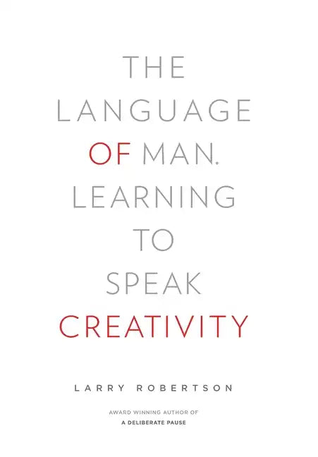 The Language of Man: Learning to Speak Creativity - Hardcover
