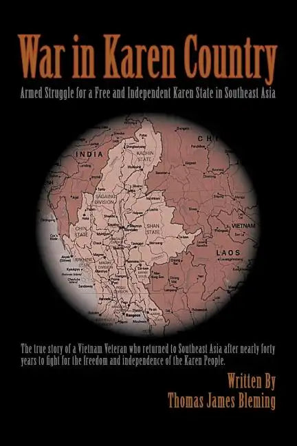 War in Karen Country: Armed Struggle for a Free and Independent Karen State in Southeast Asia - Paperback