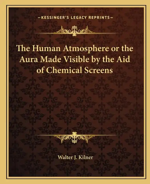 The Human Atmosphere or the Aura Made Visible by the Aid of Chemical Screens - Paperback