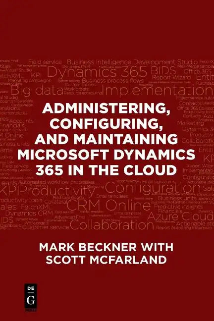 Administering, Configuring, and Maintaining Microsoft Dynamics 365 in the Cloud - Paperback