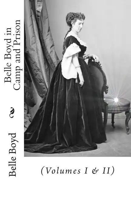 Belle Boyd in Camp and Prison: (Volumes I & II) - Paperback
