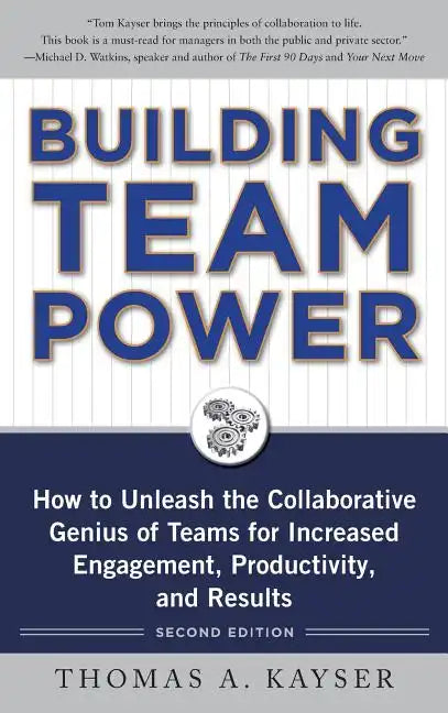 Building Team Power: How to Unleash the Collaborative Genius of Teams for Increased Engagement, Productivity, and Results - Hardcover