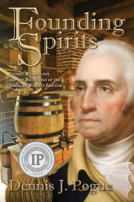 Founding Spirits: George Washington and the Beginnings of the American Whiskey - Paperback