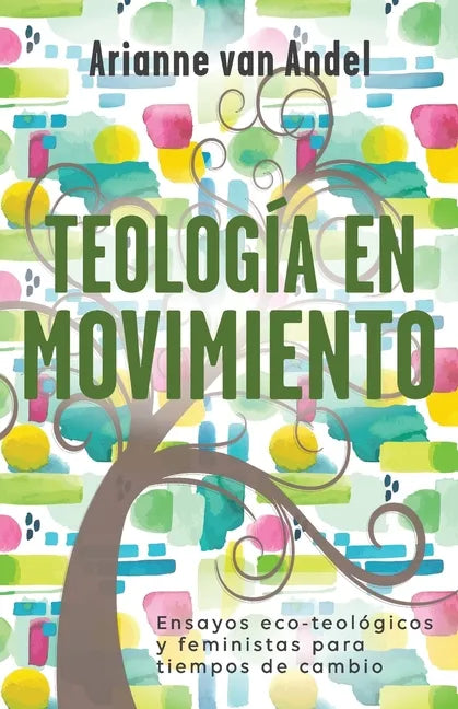 Teología en Movimiento: Ensayos eco-teológicos y feministas para tiempos de cambio - Paperback
