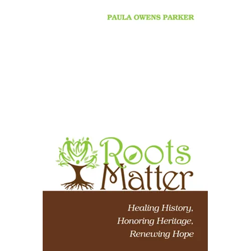 Roots Matter: Healing History, Honoring Heritage, Renewing Hope - Hardcover