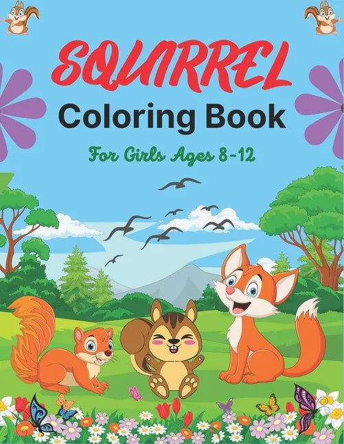 SQUIRREL Coloring Book For Girls Ages 8-12: A Unique Collection Of 40 Coloring Pages (Cool children's gifts) - Paperback